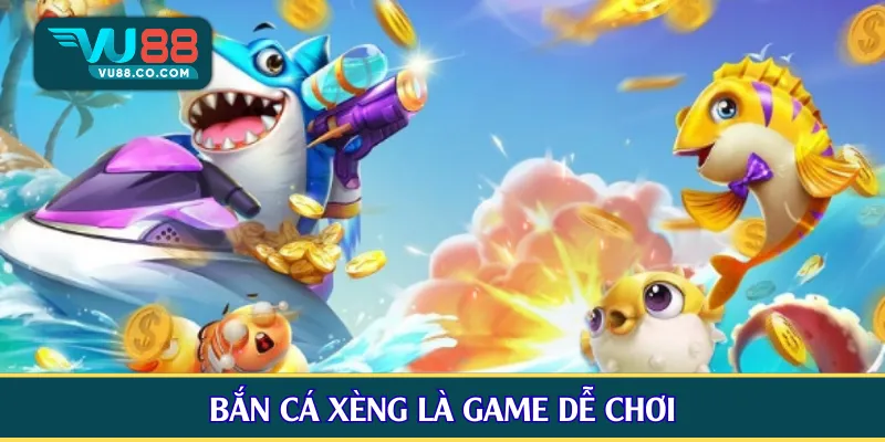 Bắn cá xèng là game dễ chơi