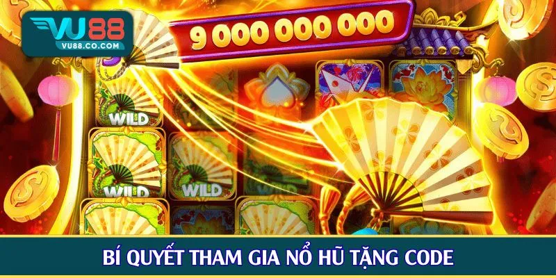 Bí quyết tham gia nổ hũ tặng code