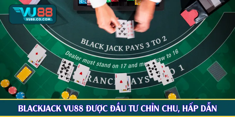 Blackjack VU88 được đầu tư chỉn chu, hấp dẫn
