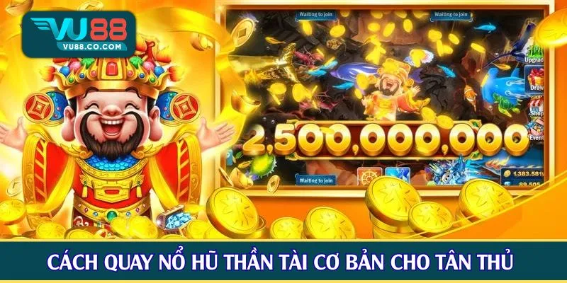 Cách quay nổ hũ thần tài cơ bản cho tân thủ