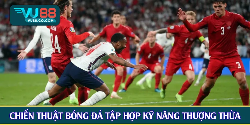Chiến thuật bóng đá tập hợp kỹ năng thượng thừa
