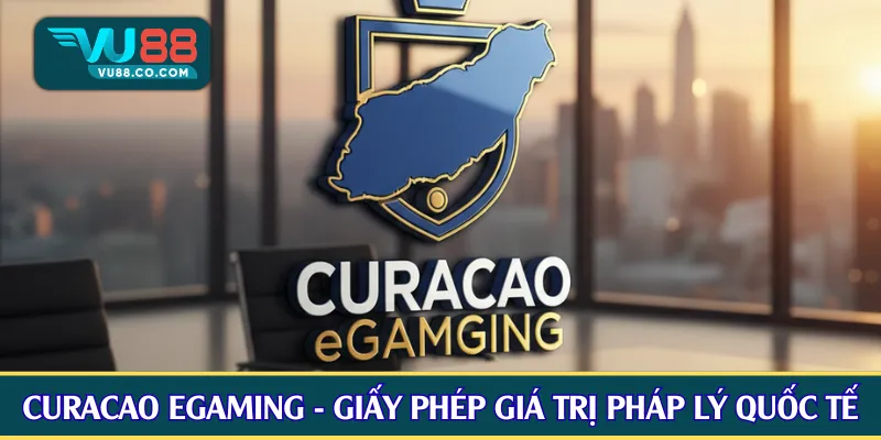 Curacao eGaming - Giấy phép có giá trị pháp lý quốc tế