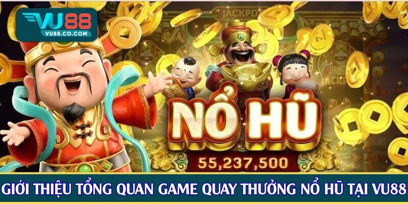Giới thiệu tổng quan game quay thưởng nổ hũ tại VU88