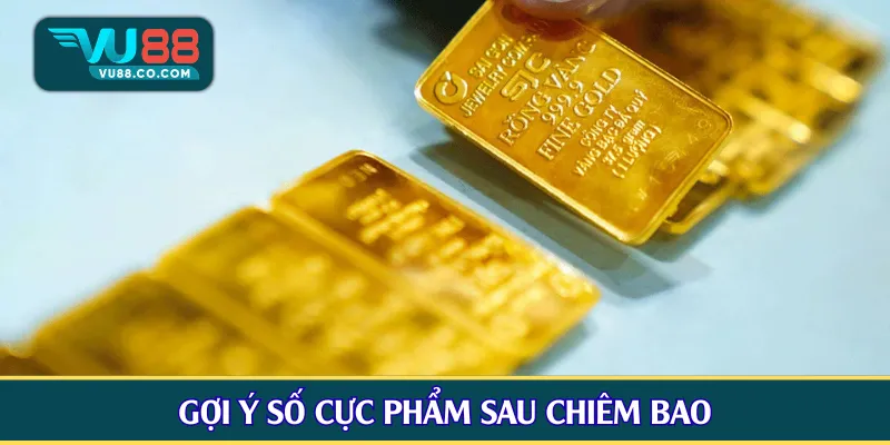 Gợi ý số cực phẩm sau chiêm bao