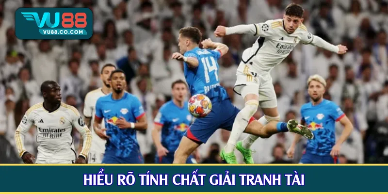 Hiểu rõ tính chất giải tranh tài