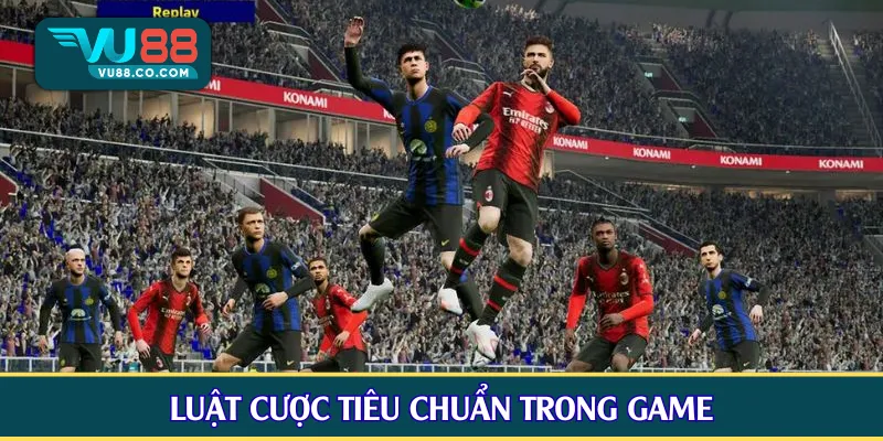 Luật cược tiêu chuẩn trong game