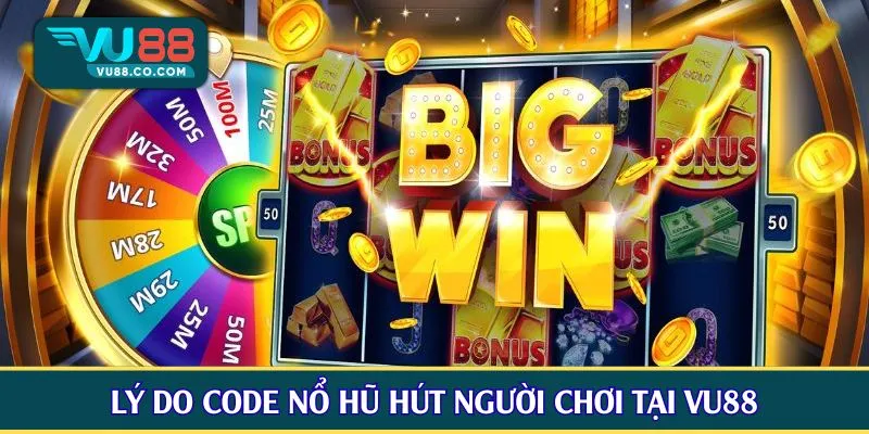 Lý do code nổ hũ hút người chơi tại VU88