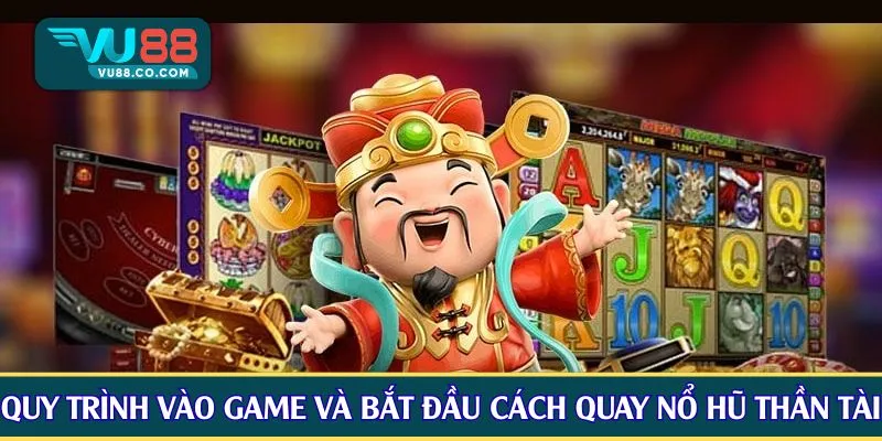 Quy trình vào game và bắt đầu cách quay nổ hũ thần tài