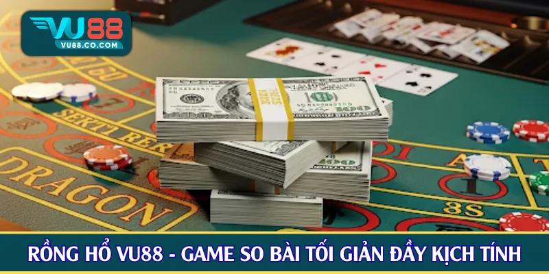 Rồng Hổ VU88 - Game so bài tối giản đầy kịch tính