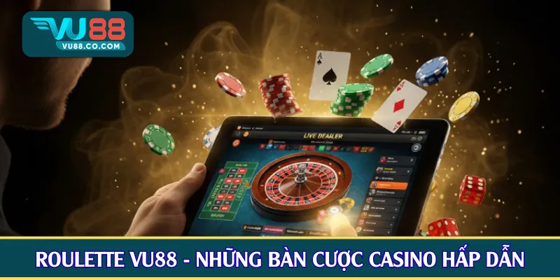 Roulette VU88 - Những bàn cược casino hấp dẫn