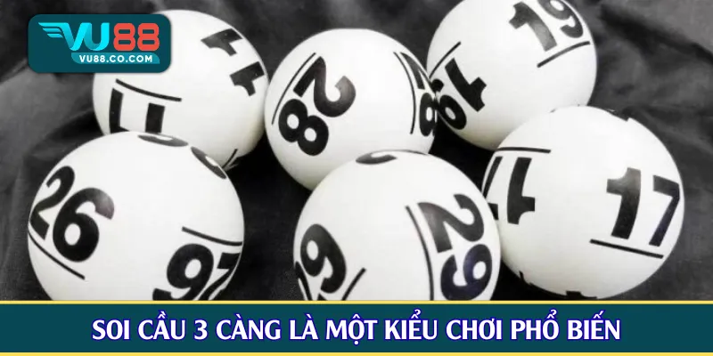 Soi cầu 3 càng là một kiểu chơi phổ biến