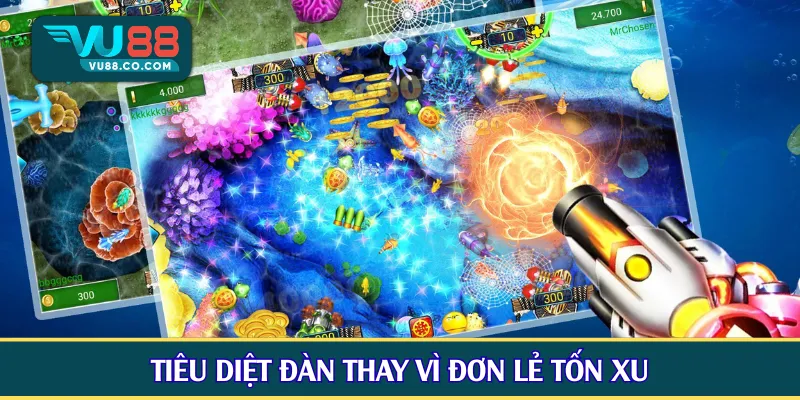 Tiêu diệt đàn thay vì đơn lẻ tốn xu