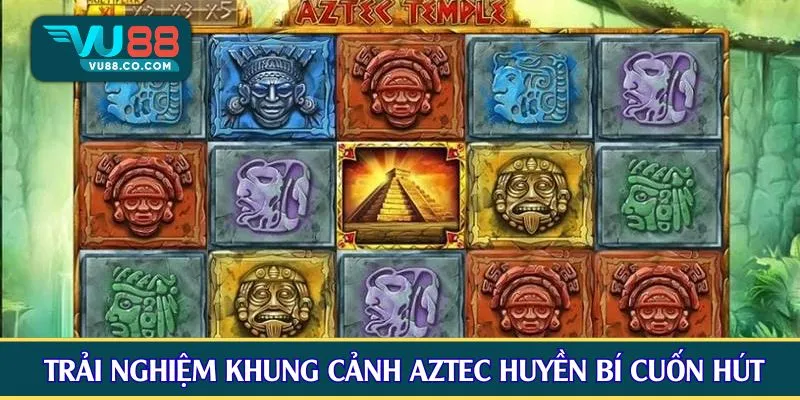 Trải nghiệm khung cảnh Aztec huyền bí cuốn hút