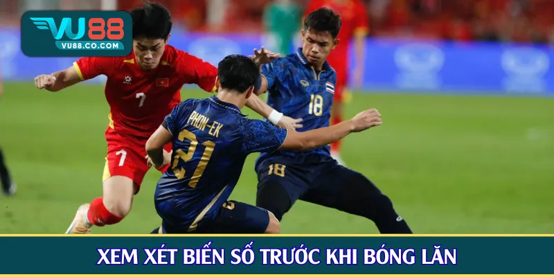 Xem xét biến số trước khi bóng lăn